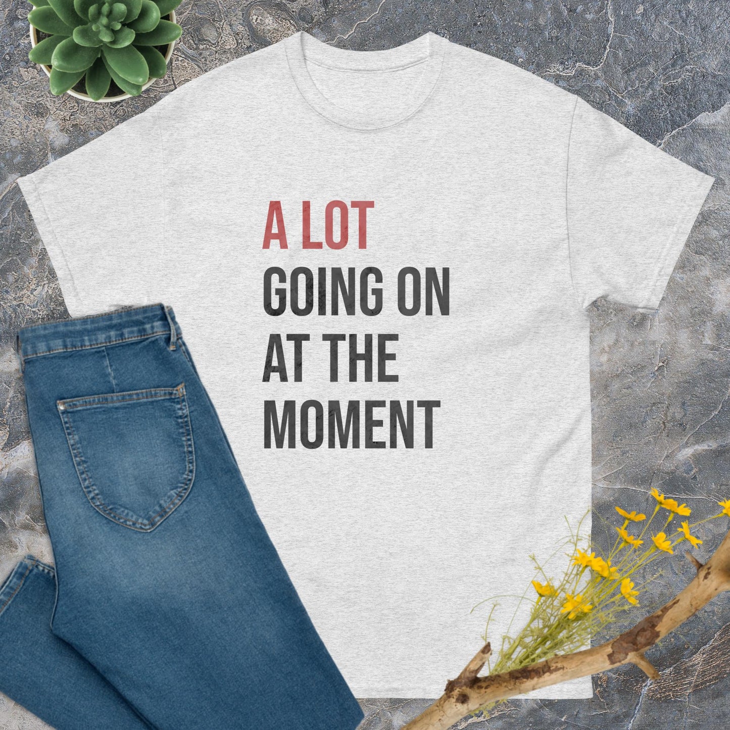 A lot going on at the moment T-Shirt
