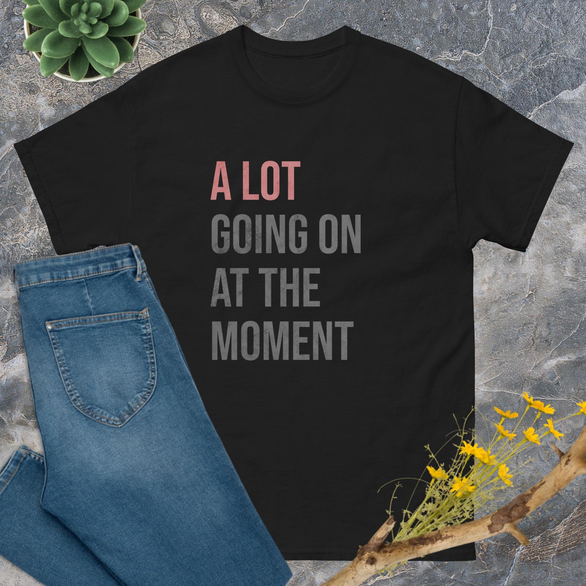 A lot going on at the moment T-Shirt