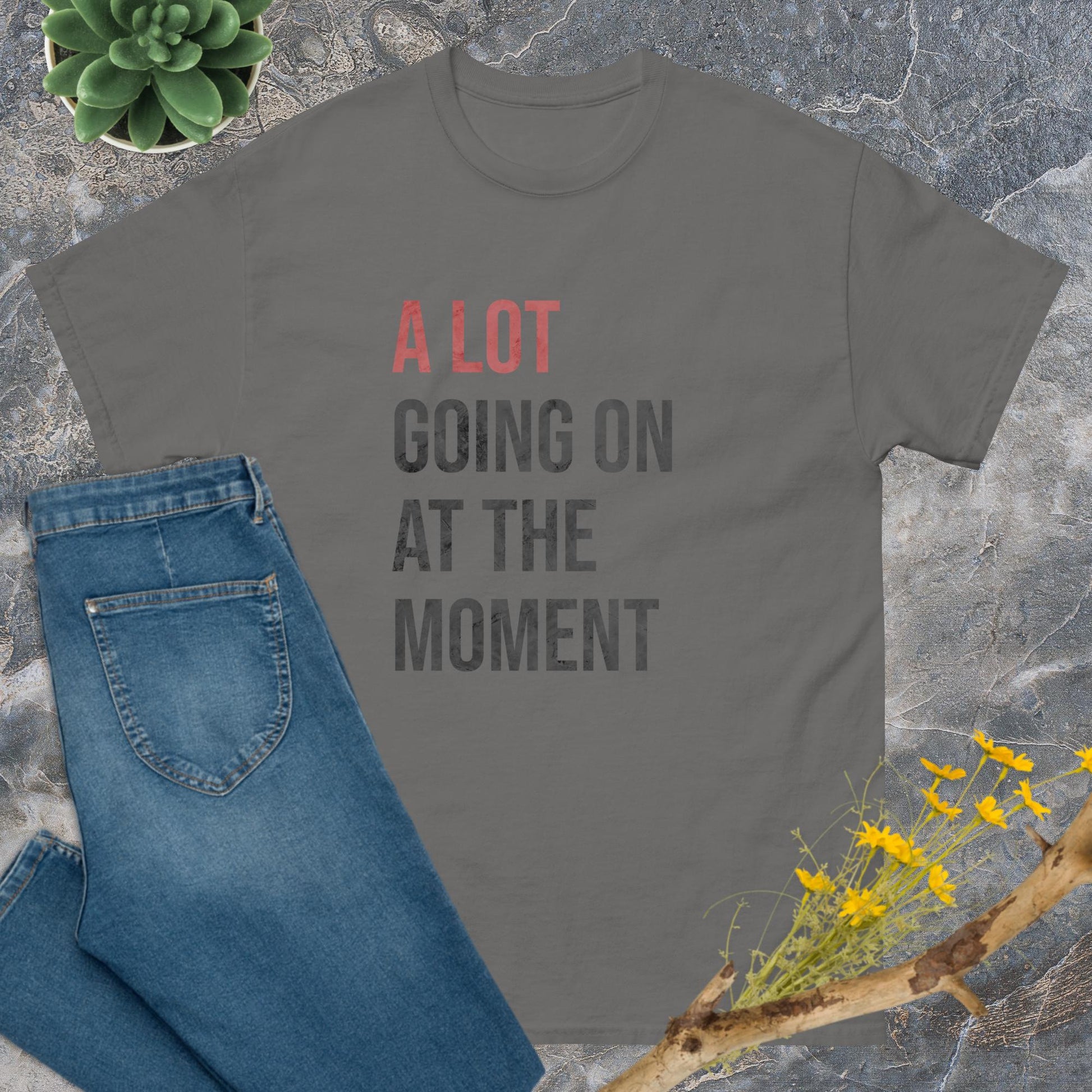 A lot going on at the moment T-Shirt