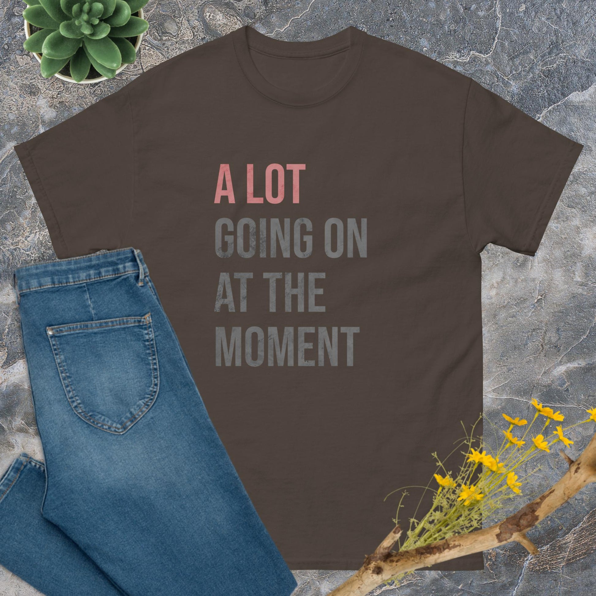A lot going on at the moment T-Shirt