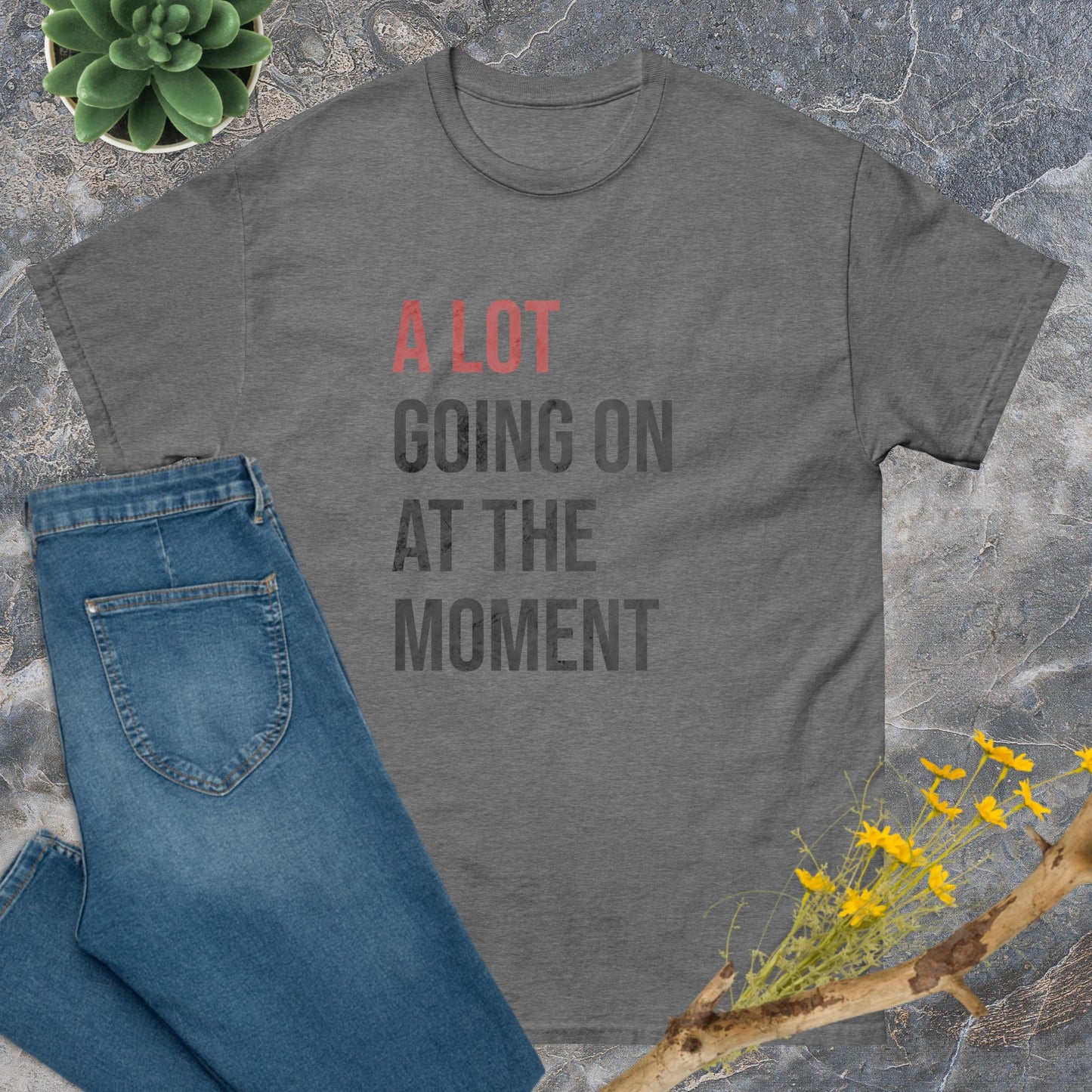 A lot going on at the moment T-Shirt