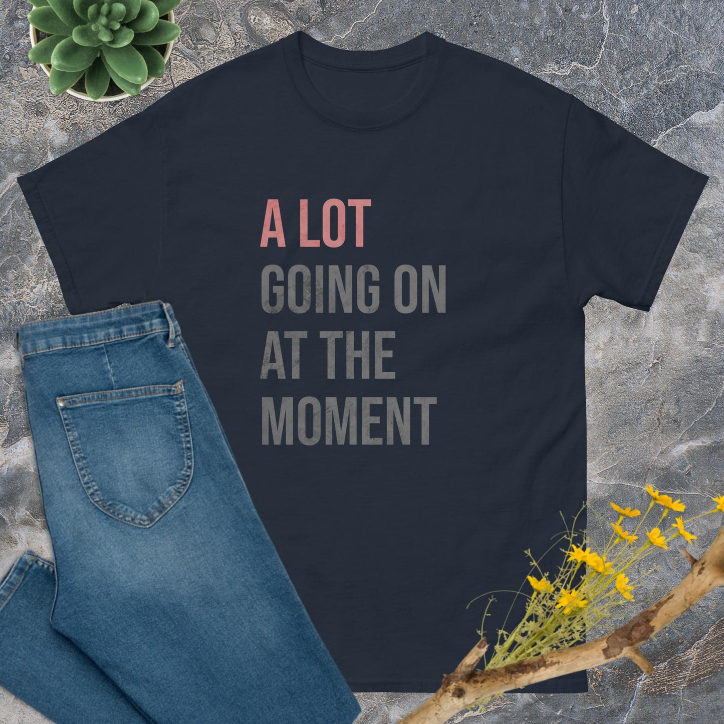 A lot going on at the moment T-Shirt