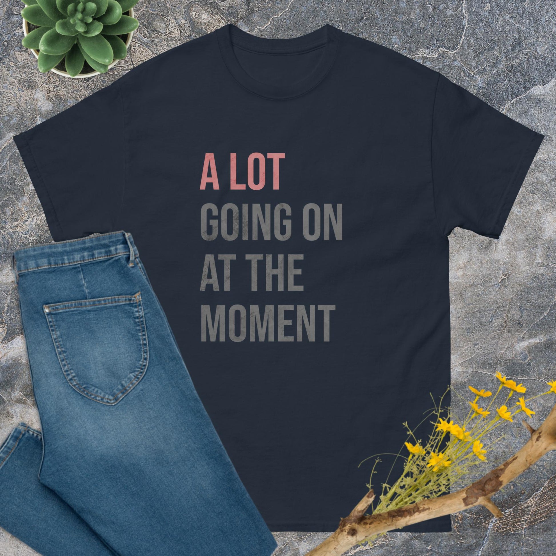 A lot going on at the moment T-Shirt