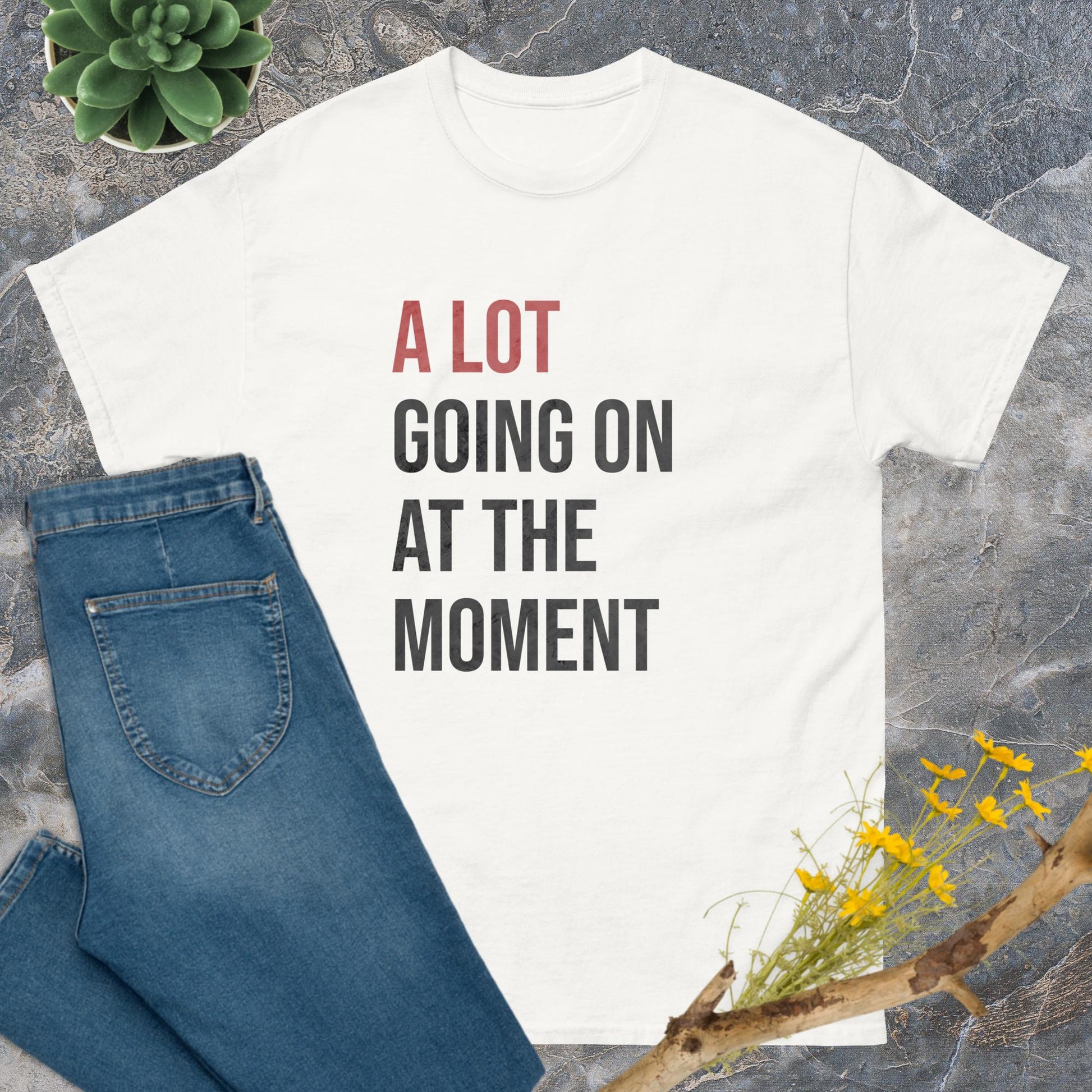 A lot going on at the moment T-Shirt